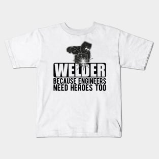 Welder because engineers need heroes too Kids T-Shirt